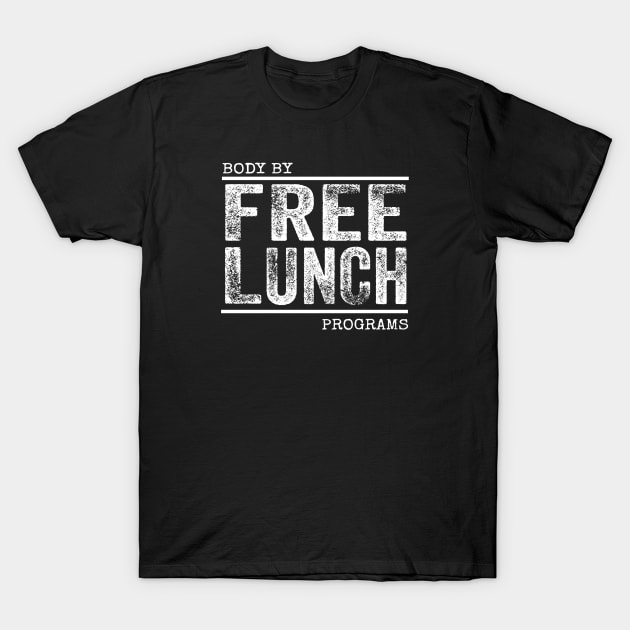 Body By FREE LUNCH Programs T-Shirt by Duds4Fun